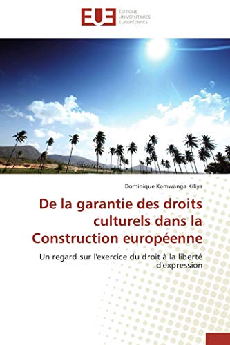 9786131522383: De la garantie des droits culturels dans la Construction europenne: Un regard sur l'exercice du droit  la libert d'expression