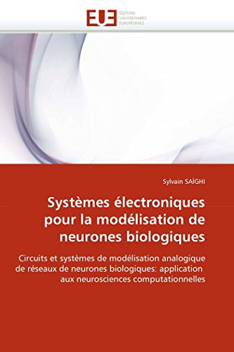 9786131522512: Systmes lectroniques pour la modlisation de neurones biologiques: Circuits et systmes de modlisation analogique de rseaux de neurones ... computationnelles (Omn.Univ.Europ.)