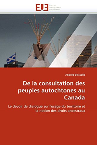 Imagen de archivo de De la consultation des peuples autochtones au Canada: Le devoir de dialogue sur l'usage du territoire et la notion des droits ancestraux (Omn.Univ.Europ.) (French Edition) a la venta por Lucky's Textbooks