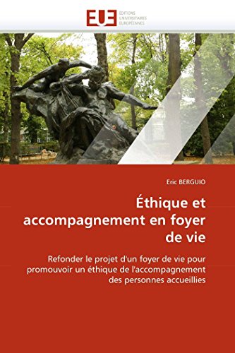 9786131523311: thique et accompagnement en foyer de vie: Refonder le projet d'un foyer de vie pour promouvoir un thique de l'accompagnement des personnes accueillies (Omn.Univ.Europ.) (French Edition)