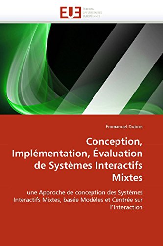 Stock image for Conception, Implmentation, valuation de Systmes Interactifs Mixtes: une Approche de conception des Systmes Interactifs Mixtes, base Modles et . (Omn.Univ.Europ.) (French Edition) for sale by Lucky's Textbooks