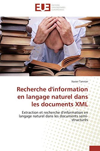 Beispielbild fr Recherche d'information en langage naturel dans les documents XML: Extraction et recherche d'information en langage naturel dans les documents semi-structurs (Omn.Univ.Europ.) (French Edition) zum Verkauf von Lucky's Textbooks