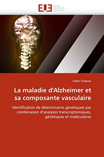 La maladie d'Alzheimer et sa composante vasculaire: Identification de dÃ©terminants gÃ©nÃ©tiques par combinaison d'analyses transcriptomiques, gÃ©nÃ©tiques ... (Omn.Univ.Europ.) (French Edition) (9786131526459) by Chapuis, Julien