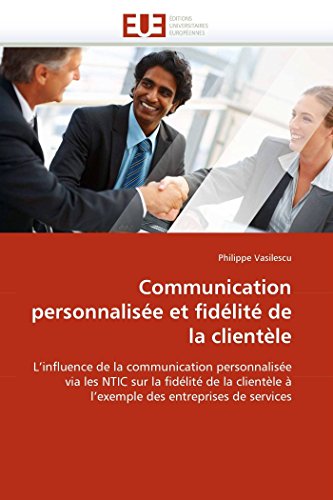 9786131527265: Communication personnalise et fidlit de la clientle: L'influence de la communication personnalise via les NTIC sur la fidlit de la clientle  l'exemple des entreprises de services