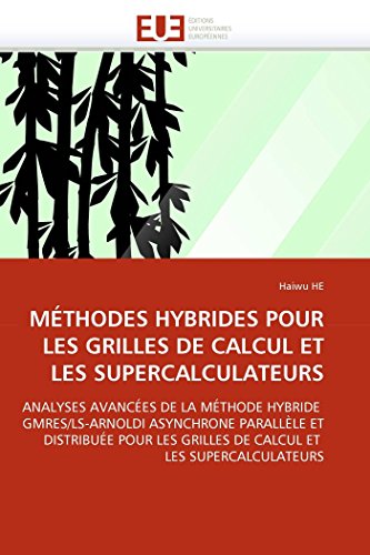9786131527869: MTHODES HYBRIDES POUR LES GRILLES DE CALCUL ET LES SUPERCALCULATEURS: ANALYSES AVANCES DE LA MTHODE HYBRIDE GMRES/LS-ARNOLDI ASYNCHRONE PARALLLE ... ET LES SUPERCALCULATEURS (OMN.UNIV.EUROP.)