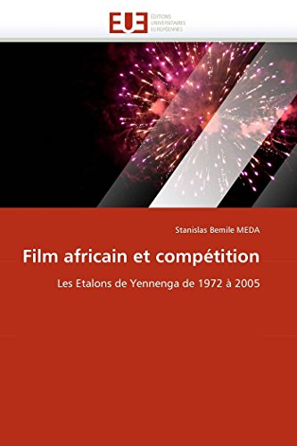 Imagen de archivo de Film africain et comp?tition: Les Etalons de Yennenga de 1972 ? 2005 (Omn.Univ.Europ.) a la venta por Reuseabook
