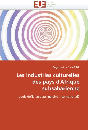 Les industries culturelles des pays d'Afrique subsaharienne : quels défis face au marché international? - Raguidissida Emile ZIDA
