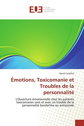 9786131529429: motions, toxicomanie et troubles de la personnalit: L'Ouverture motionnelle chez les patients toxicomanes sans et avec un trouble de la personnalit borderline ou antisociale (OMN.UNIV.EUROP.)