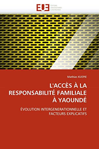 9786131529597: L'ACCS  LA RESPONSABILIT FAMILIALE  YAOUND: VOLUTION INTERGENERATIONNELLE ET FACTEURS EXPLICATIFS (Omn.Univ.Europ.)