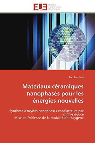 9786131529627: Matriaux cramiques nanophass pour les nergies nouvelles: Synthse d'oxydes nanophass conducteurs par chimie douce Mise en vidence de la mobilit de l'oxygne (French Edition)