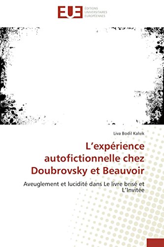 9786131532368: L’exprience autofictionnelle chez Doubrovsky et Beauvoir: Aveuglement et lucidit dans Le livre bris et L’Invite (Omn.Univ.Europ.) (French Edition)