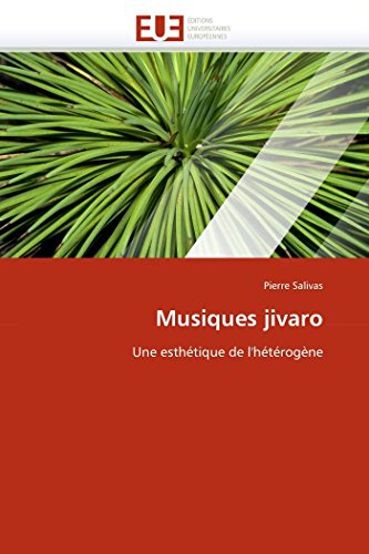 Musiques jivaro : Une esthétique de l''hétérogène - Pierre Salivas