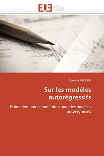 9786131534447: Sur les modles autorgressifs: Estimation non paramtrique pour les modles autorgressifs (Omn.Univ.Europ.) (French Edition)