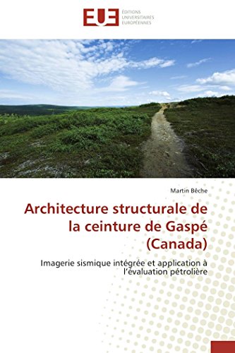 9786131534614: Architecture structurale de la ceinture de Gasp (Canada): Imagerie sismique intgre et application  l’valuation ptrolire (Omn.Univ.Europ.) (French Edition)