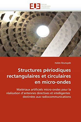 9786131535789: Structures priodiques rectangulaires et circulaires en micro-ondes: Matriaux artificiels micro-ondes pour la ralisation d'antennes directives et intelligentes destines aux radiocommunications