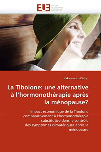 9786131537578: La Tibolone: une alternative  l'hormonothrapie aprs la mnopause?: Impact conomique de la Tibolone comparativement  l'hormonothrapie ... aprs la mnopause (Omn.Univ.Europ.)