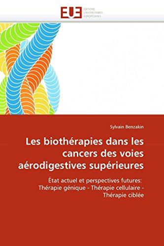 9786131538230: Les biothrapies dans les cancers des voies arodigestives suprieures: tat actuel et perspectives futures: Thrapie gnique - Thrapie cellulaire - Thrapie cible