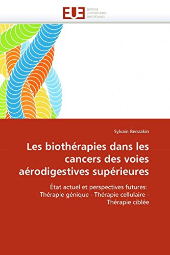 9786131538230: Les biothrapies dans les cancers des voies arodigestives suprieures: tat actuel et perspectives futures: Thrapie gnique - Thrapie cellulaire - ... cible (Omn.Univ.Europ.) (French Edition)