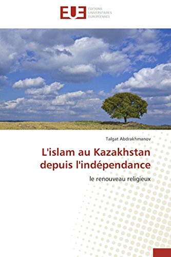 Stock image for L'islam au Kazakhstan depuis l'indpendance: le renouveau religieux (Omn.Univ.Europ.) (French Edition) for sale by Lucky's Textbooks