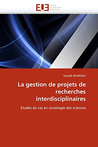 9786131538926: La gestion de projets de recherches interdisciplinaires: Etudes de cas en sociologie des sciences (Omn.Univ.Europ.) (French Edition)