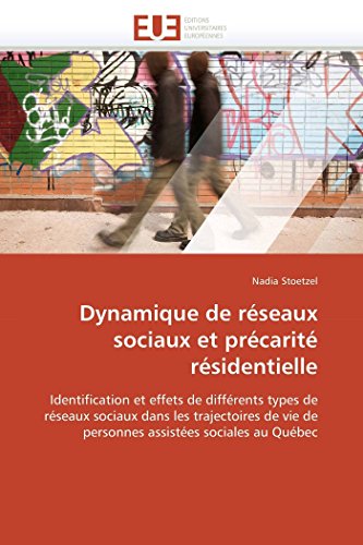 9786131539053: Dynamique de rseaux sociaux et prcarit rsidentielle: Identification et effets de diffrents types de rseaux sociaux dans les trajectoires de vie ... sociales au Qubec (Omn.Univ.Europ.)