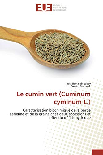 9786131539732: Le cumin vert (Cuminum cyminum L.): Caractrisation biochimique de la partie arienne et de la graine chez deux accessions et effet du d