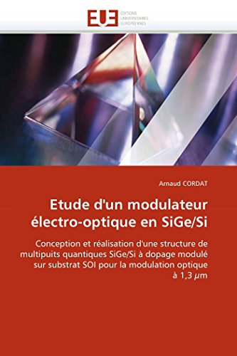 9786131540257: Etude d'un modulateur lectro-optique en SiGe/Si: Conception et ralisation d'une structure de multipuits quantiques SiGe/Si  dopage modul sur ... modulation optique  1,3 m (Omn.Univ.Europ.)