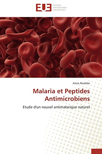 9786131540431: Malaria et Peptides Antimicrobiens: Etude d'un nouvel antimalarique naturel (Omn.Univ.Europ.) (French Edition)