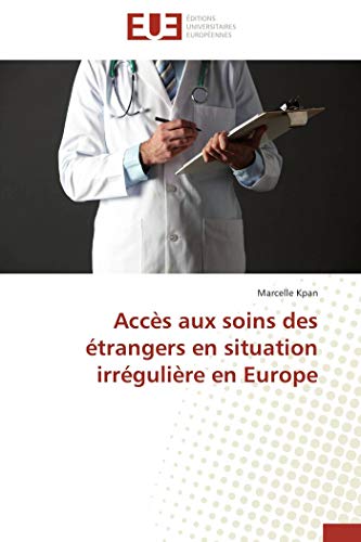 Beispielbild fr Accs aux soins des trangers en situation irrgulire en Europe (French Edition) zum Verkauf von GF Books, Inc.
