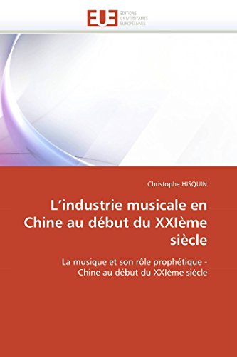 Stock image for L?industrie musicale en Chine au dbut du XXIme sicle: La musique et son rle prophtique - Chine au dbut du XXIme sicle (Omn.Univ.Europ.) (French Edition) for sale by Lucky's Textbooks
