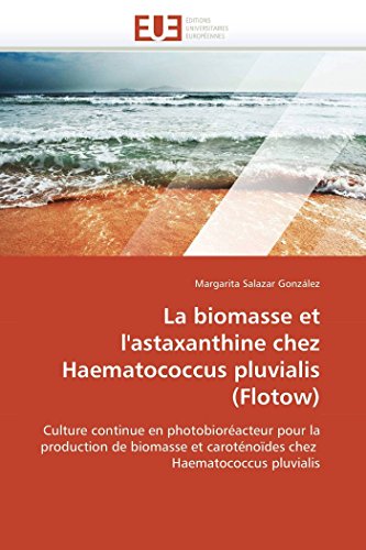 Stock image for La biomasse et l'astaxanthine chez Haematococcus pluvialis (Flotow): Culture continue en photobioracteur pour la production de biomasse et . pluvialis (Omn.Univ.Europ.) (French Edition) for sale by GF Books, Inc.