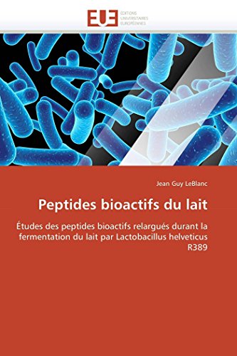 Stock image for Peptides bioactifs du lait: tudes des peptides bioactifs relargus durant la fermentation du lait par Lactobacillus helveticus R389 (Omn.Univ.Europ.) (French Edition) for sale by Lucky's Textbooks