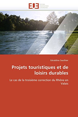 9786131544590: Projets touristiques et de loisirs durables: Le cas de la troisime correction du Rhne en Valais (Omn.Univ.Europ.)
