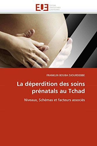 9786131544842: La dperdition des soins prnatals au Tchad: Niveaux, Schmas et facteurs associs (Omn.Univ.Europ.) (French Edition)