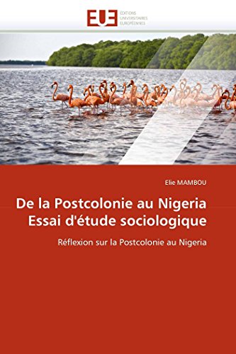 9786131546969: De la Postcolonie au Nigeria Essai d'tude sociologique: Rflexion sur la Postcolonie au Nigeria (Omn.Univ.Europ.)