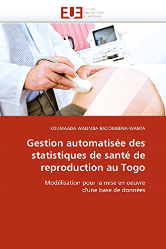 9786131548789: Gestion automatise des statistiques de sant de reproduction au togo: Modlisation pour la mise en oeuvre d'une base de donnes (Omn.Univ.Europ.)