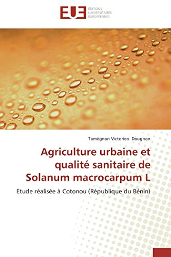 9786131550003: Agriculture urbaine et qualit sanitaire de Solanum macrocarpum L: Etude ralise  Cotonou (Rpublique du Bnin) (Omn.Univ.Europ.) (French Edition)