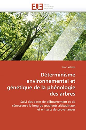 9786131551284: Dterminisme environnemental et gntique de la phnologie des arbres: Suivi des dates de dbourrement et de snescence le long de gradients altitudinaux et en tests de provenances (OMN.UNIV.EUROP.)