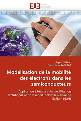 Imagen de archivo de Modlisation de la mobilit des lectrons dans les semiconducteurs: Application  l'tude et la modlisation volutionnaire de la mobilit dans le . (GaN) (Omn.Univ.Europ.) (French Edition) a la venta por Lucky's Textbooks