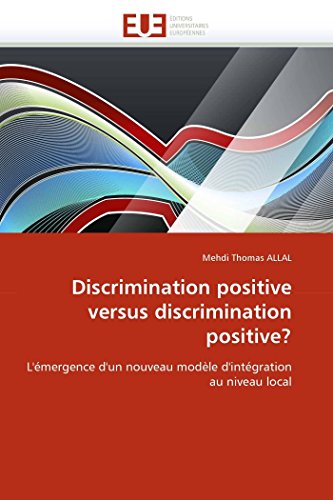 9786131551598: Discrimination positive versus discrimination positive?: L'mergence d'un nouveau modle d'intgration au niveau local (OMN.UNIV.EUROP.)