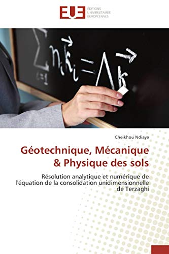 Stock image for Gotechnique, Mcanique & Physique des sols: Rsolution analytique et numrique de l'quation de la consolidation unidimensionnelle de Terzaghi (French Edition) for sale by GF Books, Inc.