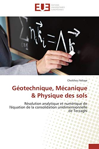 Stock image for Gotechnique, Mcanique & Physique des sols: Rsolution analytique et numrique de l'quation de la consolidation unidimensionnelle de Terzaghi (French Edition) for sale by Books Unplugged