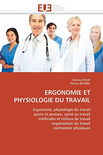 Stock image for ERGONOMIE ET PHYSIOLOGIE DU TRAVAIL: Ergonomie, physiologie du travail poste et posture, sant� au travail m�thodes et milieux de travail organisation ... physiques (Omn.Univ.Europ.) (French Edition)