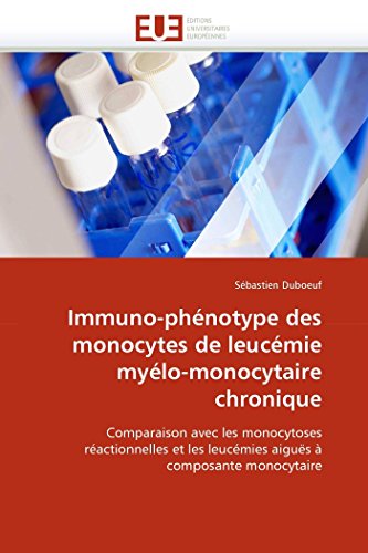 9786131553646: Immuno-phnotype des monocytes de leucmie mylo-monocytaire chronique: Comparaison avec les monocytoses ractionnelles et les leucmies aigus  composante monocytaire