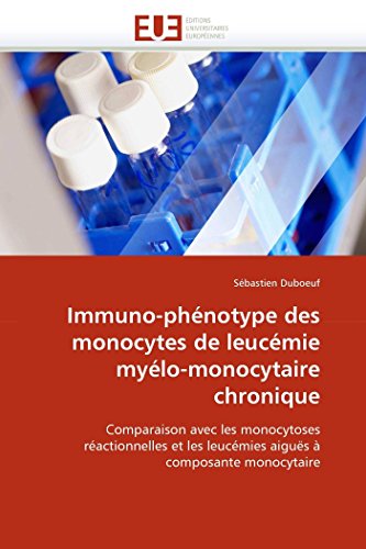 9786131553646: Immuno-phnotype des monocytes de leucmie mylo-monocytaire chronique: Comparaison avec les monocytoses ractionnelles et les leucmies aigus  ... (Omn.Univ.Europ.) (French Edition)