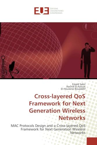 9786131553776: Cross-layered QoS Framework for Next Generation Wireless Networks: MAC Protocols Design and a Cross-layered QoS Framework for Next Generation Wireless Networks (Omn.Univ.Europ.)