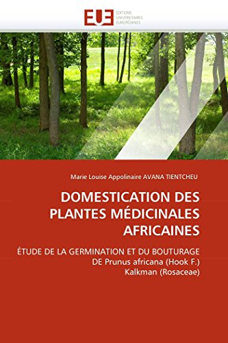 9786131554186: Domestication des plantes mdicinales africaines: TUDE DE LA GERMINATION ET DU BOUTURAGE DE Prunus africana (Hook F.) Kalkman (Rosaceae) (OMN.UNIV.EUROP.)