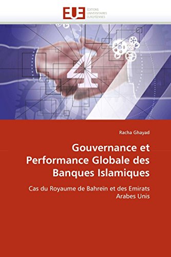 Gouvernance et Performance Globale des Banques Islamiques : Cas du Royaume de Bahreïn et des Emirats Arabes Unis - Racha Ghayad