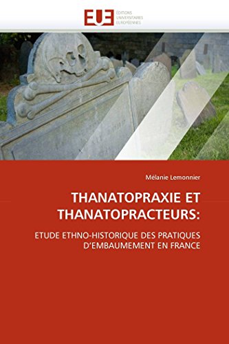 Stock image for THANATOPRAXIE ET THANATOPRACTEURS:: ETUDE ETHNO-HISTORIQUE DES PRATIQUES D'EMBAUMEMENT EN FRANCE (Omn.Univ.Europ.) (French Edition) for sale by Lucky's Textbooks
