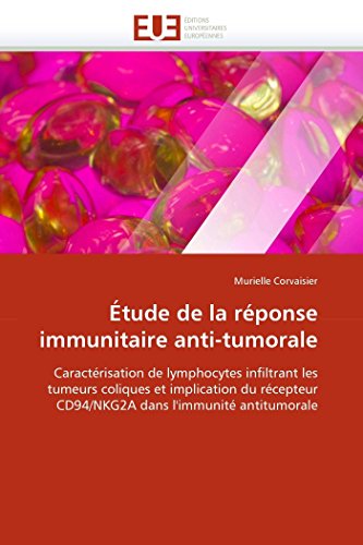 9786131555770: tude de la rponse immunitaire anti-tumorale: Caractrisation de lymphocytes infiltrant les tumeurs coliques et implication du rcepteur CD94/NKG2 (OMN.UNIV.EUROP.)